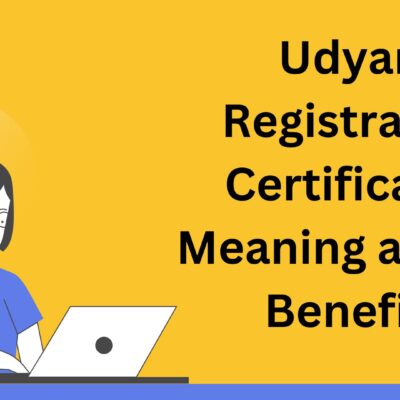 Udyam Registration Certificate - Meaning and it's Benefits
